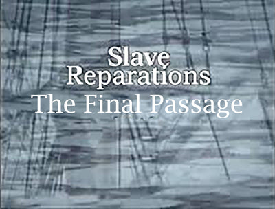 SLAVE REPARATIONS: THE FINAL PASSAGE