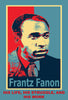 FRANTZ FANON: HIS LIFE, HIS STRUGGLE, AND HIS WORK